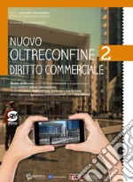 Nuovo Oltreconfine 2 - Diritto commerciale: Corso di Diritto per il secondo biennio e il quinto anno degli Istituti tecnici economici indirizzo Amministrazione, finanza e marketing. E-book. Formato PDF ebook