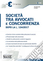 Società tra Avvocati e Concorrenza dopo la L. 124/2017: • Esercizio in forma societaria della professione di avvocato • Principi europei sulla concorrenza. E-book. Formato PDF ebook