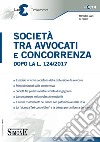 Società tra Avvocati e Concorrenza dopo la L. 124/2017: • Esercizio in forma societaria della professione di avvocato • Principi europei sulla concorrenza. E-book. Formato PDF ebook