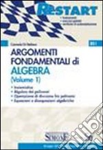 Argomenti Fondamentali di Algebra (Volume 1): Insiemistica Algebra dei polinomi Operazione di divisione fra polinomi Equazioni e disequazioni algebriche. E-book. Formato PDF