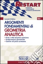 Argomenti Fondamentali di Geometria analitica: Punti e rette nel piano cartesiano  Trasformazioni geometriche  Coniche nel piano cartesiano. E-book. Formato PDF ebook