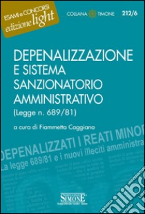 Depenalizzazione e sistema sanzionatorio amministrativo: (Legge n. 689/81). E-book. Formato PDF ebook di Caggiano F. (cur.)