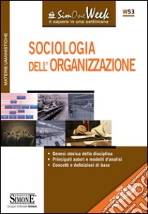 Sociologia dell'organizzazione: Genesi storica della disciplina - Principali autori e modelli d'analisi - Concetti e definizioni di base. E-book. Formato PDF ebook di Redazioni Edizioni Simone