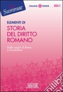 Elementi di Storia del Diritto Romano: Dalle origini di Roma a Giustiniano. E-book. Formato PDF ebook