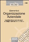 Elementi di Organizzazione Aziendale: Le gestione dei processi e dei progetti, le strategie, i nuovi strumenti di direzione. E-book. Formato PDF ebook