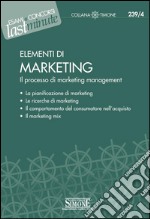 Elementi di Marketing: Il processo di marketing management  La pianificazione di marketing  Le ricerche di marketing  Il comportamento del consumatore nell'acquisto  Il marketing mix. E-book. Formato PDF ebook