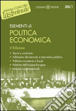 Elementi di Politica Economica: Teorie a confronto - Fallimento del mercato e intervento pubblico - Politiche monetarie e fiscali - Politiche dell'Unione Europea - Istituzioni internazionali. E-book. Formato PDF ebook