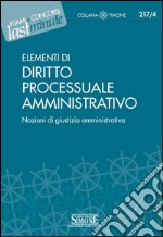 Elementi di Diritto Processuale Amministrativo: Nozioni di giustizia amministrativa. E-book. Formato PDF ebook