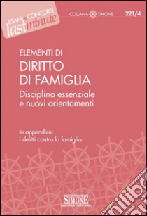 Elementi di Diritto di Famiglia: Disciplina essenziale e nuovi orientamenti - In appendice: i delitti contro la famiglia. E-book. Formato PDF ebook di Costagliola A. (cur.)