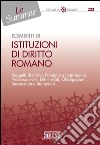 Elementi di Istituzioni di Diritto Romano: Soggetti di diritto, Famiglia e matrimonio, Processo civile, Diritti reali, Obbligazioni, Successioni e donazioni. E-book. Formato PDF ebook