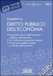 Elementi di Diritto Pubblico dell'Economia: Evoluzione storica dell'intervento pubblico nell'economia - La Costituzione economica italiana - L'intervento pubblico diretto e indiretto nell'economia. E-book. Formato PDF ebook