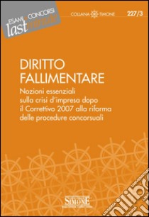 Elementi di Diritto Fallimentare: Nozioni essenziali sulla crisi d'impresa dopo il Correttivo 2007 alla riforma delle procedure concorsuali. E-book. Formato PDF ebook