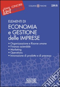 Elementi di Economia e Gestione delle Imprese: Organizzazione e Risorse umane - Finanza aziendale - Operations - Innovazione di prodotto e di processo. E-book. Formato PDF ebook di Redazioni Edizioni Simone