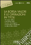 La Borsa Valori e le Operazioni in Titoli: Il mercato mobiliare - I titoli di Stato italiani - Le azioni e le obbligazioni - Gli strumenti finanziari derivati - Le SIM, le SGR e le SICAV. E-book. Formato PDF ebook