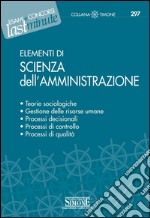 Elementi di Scienza dell'Amministrazione: Teorie sociologiche - Gestione delle risorse umane - Processi decisionali - Processi di controllo - Processi di qualità. E-book. Formato PDF ebook