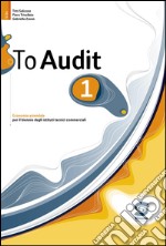 To audit 1: Economia aziendale per il biennio degli istituti tecnici commerciali. E-book. Formato PDF