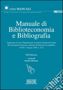 Manuale di Biblioteconomia e Bibliografia: Aggiornato al nuovo Regolamento in materia di deposito legale dei documenti di interesse culturale destinati all'uso pubblico (D.P.R. 3 maggio 2006, n. 252). E-book. Formato PDF ebook di Silvestro N. (cur.)