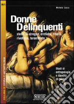 Donne delinquenti: storie di streghe, eretiche, ribelli, rivoltose, tarantolateStudi di antropologia e identità di genere. E-book. Formato PDF ebook