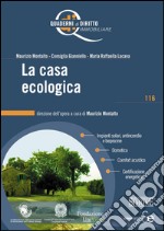 La casa ecologica: Impianti solari, antincendio e biopiscine - Domotica - Confort acustico - Certificazione energetica. E-book. Formato PDF ebook