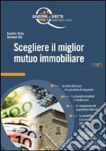 Scegliere il miglior mutuo immobiliare: La scelta del tasso e la procedura di erogazione - Le clausole vessatorie e l'anatocismo - La sospensione del pagamento delle rate - La portabilità e la rinegoziazione del mutuo. E-book. Formato PDF ebook