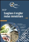 Scegliere il miglior mutuo immobiliare: La scelta del tasso e la procedura di erogazione - Le clausole vessatorie e l'anatocismo - La sospensione del pagamento delle rate - La portabilità e la rinegoziazione del mutuo. E-book. Formato PDF ebook