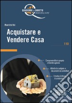 Acquistare e Vendere Casa: Compravendita in proprio o tramite agenzia - Attività da svolgere e documenti da controllare - Il mutuo, le tasse, il condominio. E-book. Formato PDF