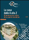 La casa dalla A alla Z. Dizionario teorico-pratico della proprietà immobiliare. E-book. Formato PDF ebook