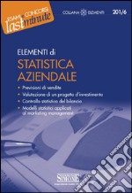 Elementi di Statistica Aziendale: Previsioni di vendite - Valutazione di un progetto d'investimento - Controllo statistico del bilancio - Modelli statistici applicati al marketing management. E-book. Formato PDF ebook