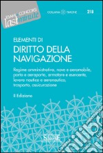 Elementi di Diritto della Navigazione: Regime amministrativo, nave e aereomobile, porto e aeroporto, armatore e esercente, lavoro nautico e aeronautico, trasporto, assicurazione. E-book. Formato PDF ebook