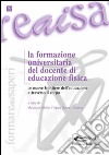 La formazione universitaria del docente di educazione fisica: le nuove frontiere dell'educazione attravero il corpo. E-book. Formato PDF ebook