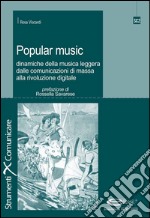 Popular music: dinamiche della musica leggera dalle comunicazioni di massa alla rivoluzione digitale. E-book. Formato PDF ebook