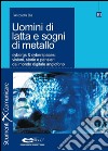 Uomini di latta e sogni di metallo: cyborgs e cyberspaces: visioni, storie e pensieri dal mondo digitale anglofono. E-book. Formato PDF ebook