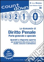 Le domande di Diritto Penale - Parte generale e speciale: Quesiti a risposta aperta per prepararsi alle prove orali di esami, concorsi e abilitazioni.250 risposte complete. E-book. Formato PDF ebook