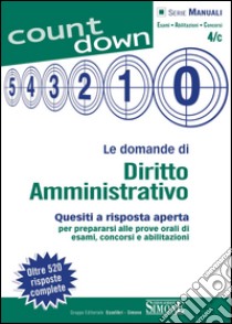 Le domande di Diritto Amministrativo: Quesiti a risposta aperta per prepararsi alle prove orali di esami, concorsi e abilitazioni - Oltre 520 risposte complete. E-book. Formato PDF ebook