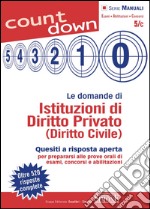 Le domande di Istituzioni di Diritto Privato (Diritto Civile): Quesiti a risposta aperta per prepararsi alle prove orali di esami, concorsi e abilitazioni. E-book. Formato PDF ebook