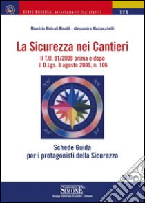 La Sicurezza nei Cantieri: Il T.U. 81/2008 prima e dopo il D.Lgs. 3 agosto 2009, n. 106. E-book. Formato PDF ebook di Maurizio Biolcati Rinaldi