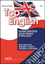 Top English: Guida pratica alle prove d'Inglese - per concorsi pubblici, esami, selezioni aziendali. E-book. Formato PDF