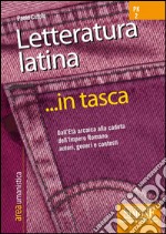 Letteratura latina... in tasca - Nozioni essenziali: Dall'Età arcaica alla caduta dell'Impero Romano: autori, generi e contesti. E-book. Formato PDF ebook