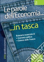 Le parole dell'Economia... in tasca - Nozioni essenziali: Dizionario essenziale di Economia politica e Scienza delle Finanze. E-book. Formato PDF ebook