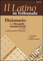 Il latino in tribunale. Dizionario dei Brocardi e termini latini in uso nella prassi forense. E-book. Formato PDF