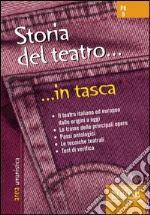 Storia del teatro... in tasca - Nozioni essenziali: Il teatro italiano ed europeo dalle origini a oggi - le trame delle principali opere - passi antologici - Le tecniche teatrali - Test di verifica. E-book. Formato PDF ebook