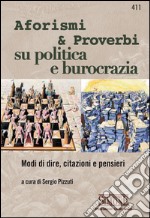 L'arte della Politica e i Giochi del Potere: Aforismi, modi di dire e citazioni sul mondo della burocrazia e della politica. E-book. Formato PDF ebook