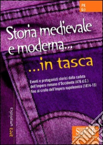 Storia medievale e moderna... in tasca - Nozioni essenziali: Eventi e protagonisti storici della caduta dell'Impero Romano d'Occidente (476 d.C.) fino al crollo dell'Impero napoleonico (1814-15). E-book. Formato PDF ebook