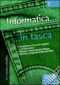 Nozioni essenziali di Informatica: Introduzione all'uso del computer e all'informatica - Utilizzare i sistemi operativi Windows - Internet e i programmi di Microsoft Office. E-book. Formato PDF ebook