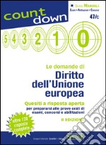 Le domande di Diritto dell'Unione europea: Quesiti a risposta aperta per prepararsi alle prove orali di esami, concorsi e abilitazioni - Oltre 130 risposte complete. E-book. Formato PDF ebook