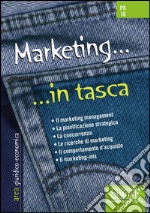 Marketing... in tasca - Nozioni essenziali: Il marketing management - La pianificazione strategica- La concorrenza - Le ricerche di marketing - Il comportamento d'acquisto - Il marketing-mix. E-book. Formato PDF ebook