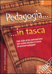 Pedagogia... in tasca - Nozioni essenziali: Dalle origini all'età contemporanea: tutti i modelli educativi e le teorie dei principali pedagogisti. E-book. Formato PDF ebook