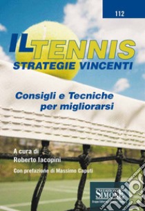 Il Tennis - Strategie vincenti: Consigli e Tecniche per migliorarsi. E-book. Formato PDF ebook