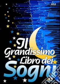 Il Grandissimo Libro dei Sogni: Imparare a interpretarli - Prevedere il futuro - Vincere al lotto - Conoscere se stessi. E-book. Formato EPUB ebook di Redazioni Edizioni Simone