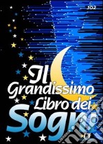 Il Grandissimo Libro dei Sogni: Imparare a interpretarli - Prevedere il futuro - Vincere al lotto - Conoscere se stessi. E-book. Formato EPUB ebook